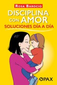 Disciplina con amor. Soluciones día a día