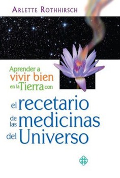 Aprende a vivir bien en la tierra con el recetario de las medicinas del universo