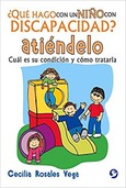 Portada de: ¿Qué hago con un niño con discapacidad? Atiéndelo.