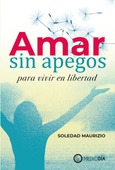 Portada de: Amar sin apegos para vivir en libertad